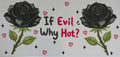 16W91 If Evil Why Hot?